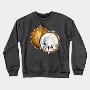 Who is Nuts? Crewneck Sweatshirt